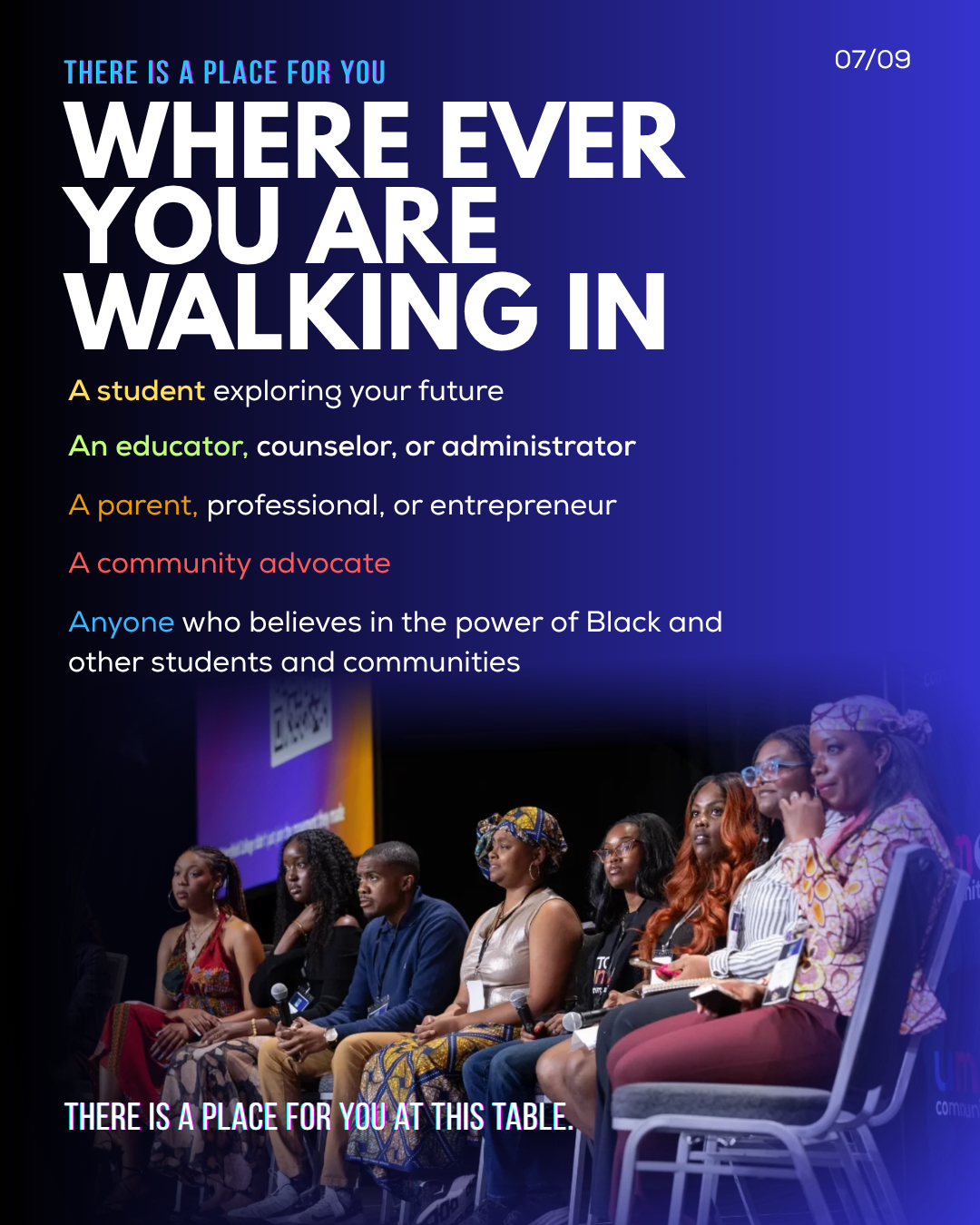 There is a place for you wherever you are walking in: students, educators, counselors, administrators, parents, professionals, entrepreneurs, and community advocates.
